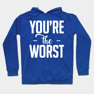 You are the worst (white) Hoodie